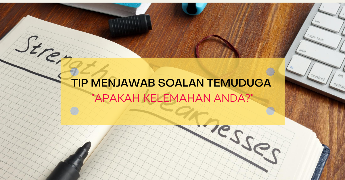 Tip Menjawab Soalan Temuduga Apakah Kelemahan Anda Aztetic