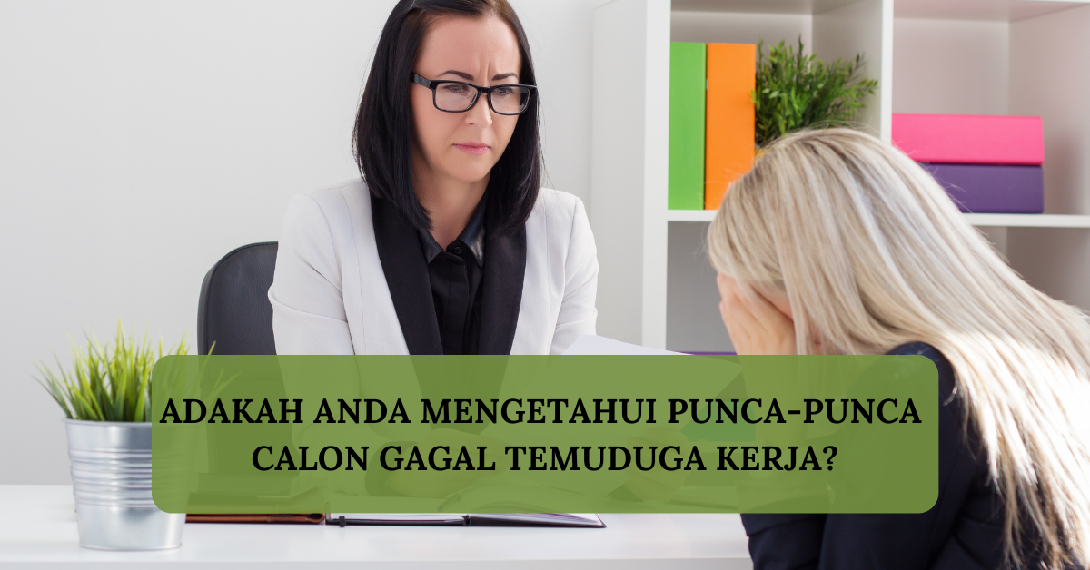 Adakah Anda Mengetahui Punca-Punca Calon Gagal Temuduga Kerja?