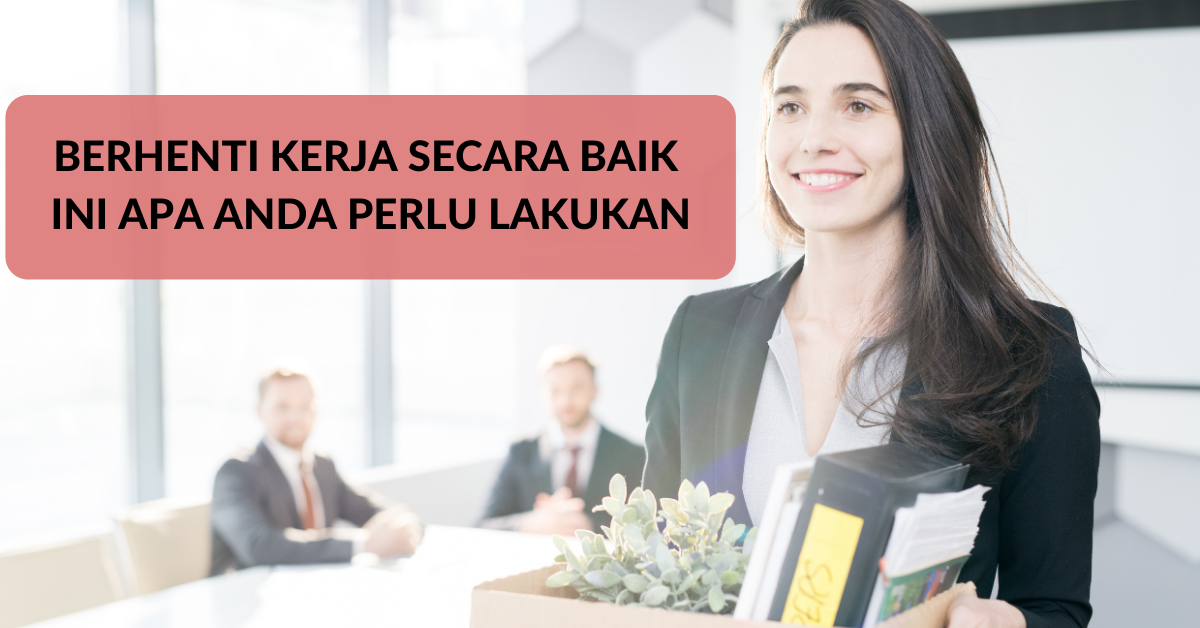 Berhenti Kerja Secara Baik, Ini Apa Anda Perlu Lakukan