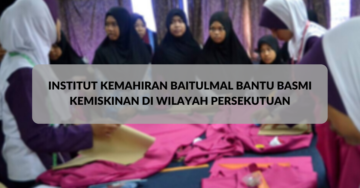 Institut Kemahiran Baitulmal Bantu Basmi Kemiskinan Di Wilayah Persekutuan Aztetic