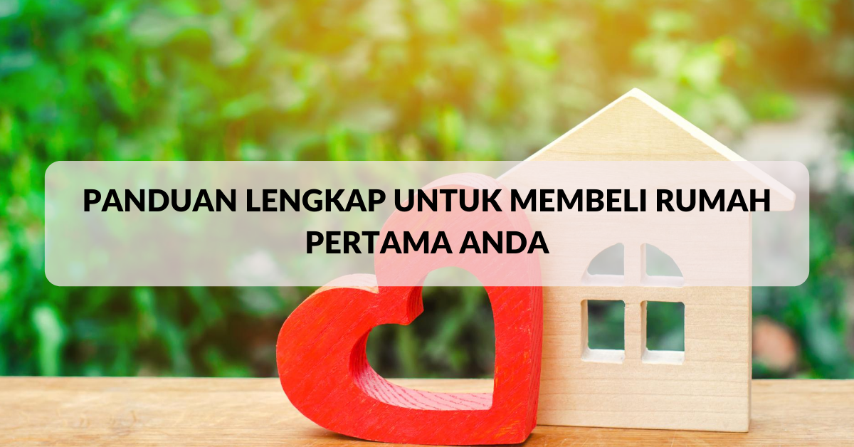[TIP LENGKAP] Panduan Membeli Rumah Pertama Anda