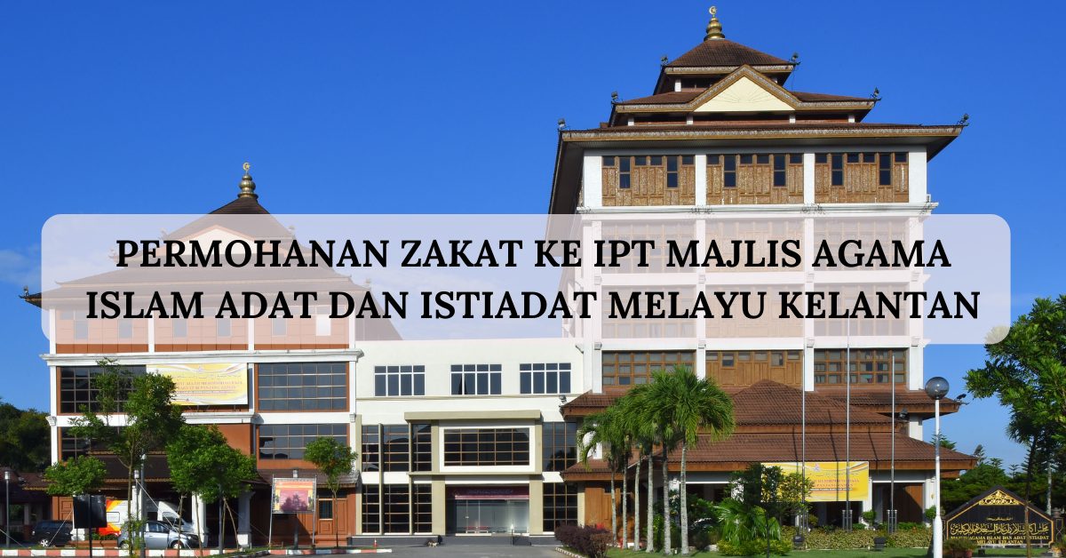 Permohanan Zakat ke IPT Majlis Agama Islam Adat dan Istiadat Melayu Kelantan