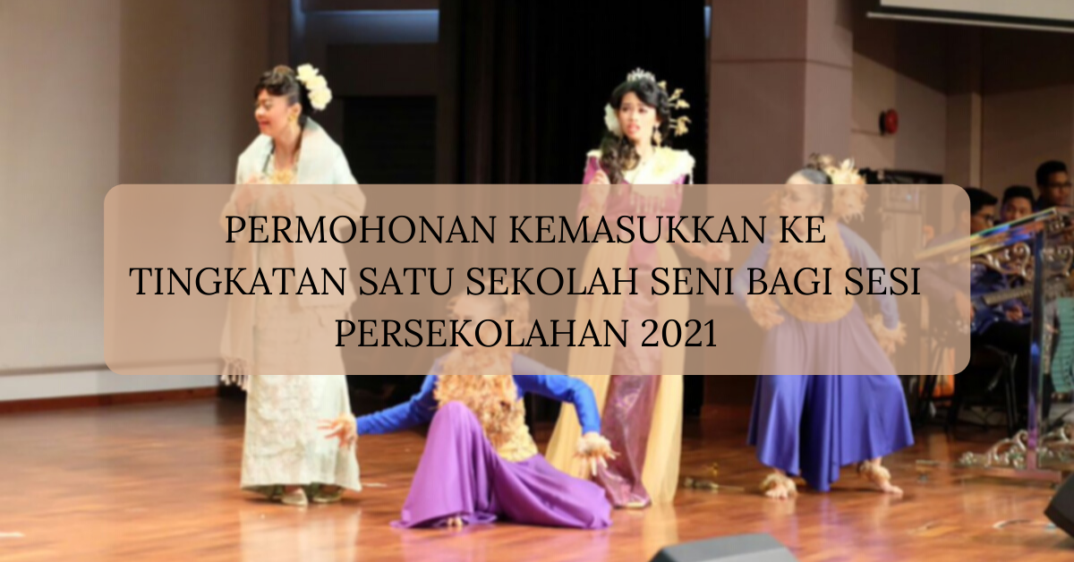 Permohonan Kemasukkan Ke Tingkatan Satu Sekolah Seni Bagi Sesi Persekolahan 2021