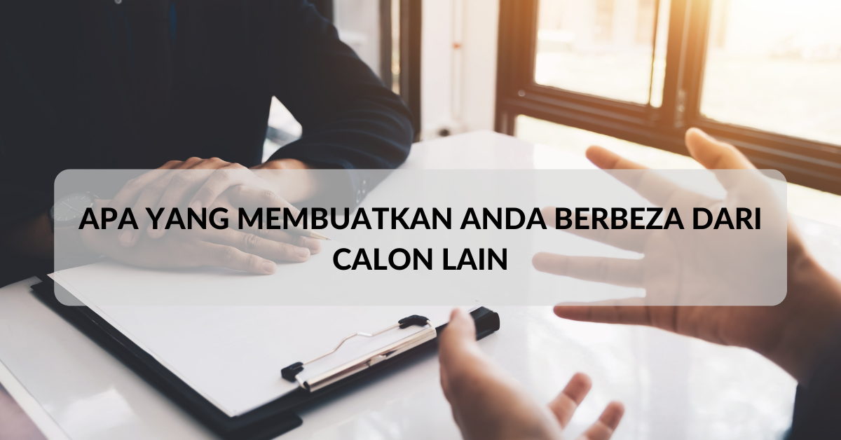 [Simulasi Temuduga] Apa Yang Membuatkan Anda Berbeza Dari Calon Lain